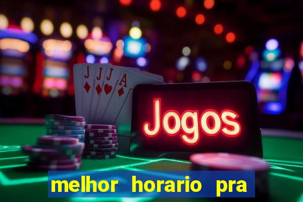 melhor horario pra jogar fortune tiger